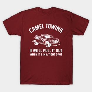 Camel Towing Company II We’ll Pull It Out When It’s In A Tight Spot T-Shirt